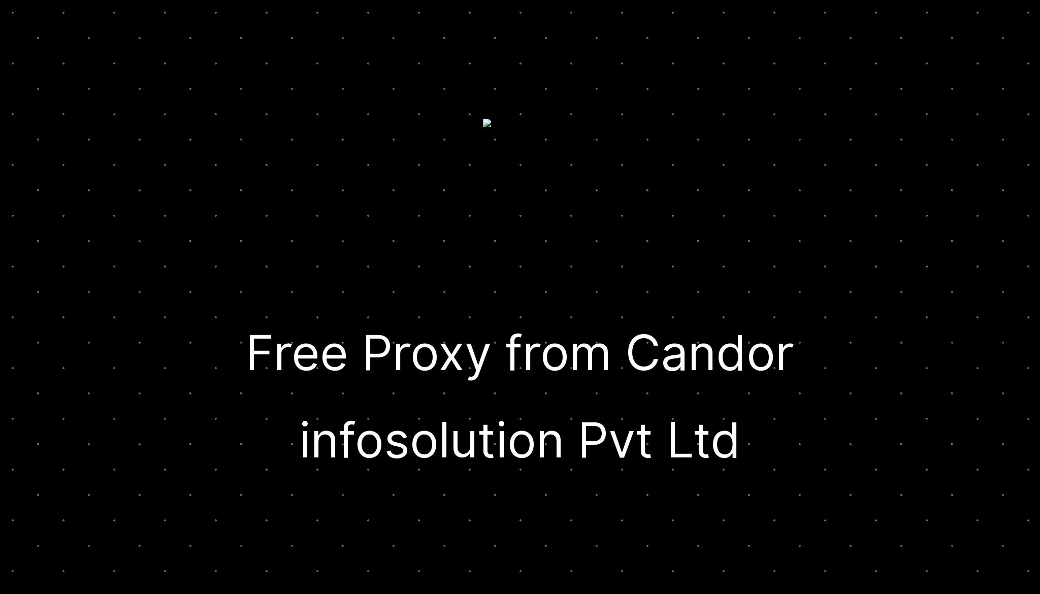 Free Proxy from Candor infosolution Pvt Ltd —